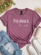 Pray about it. Then hustle