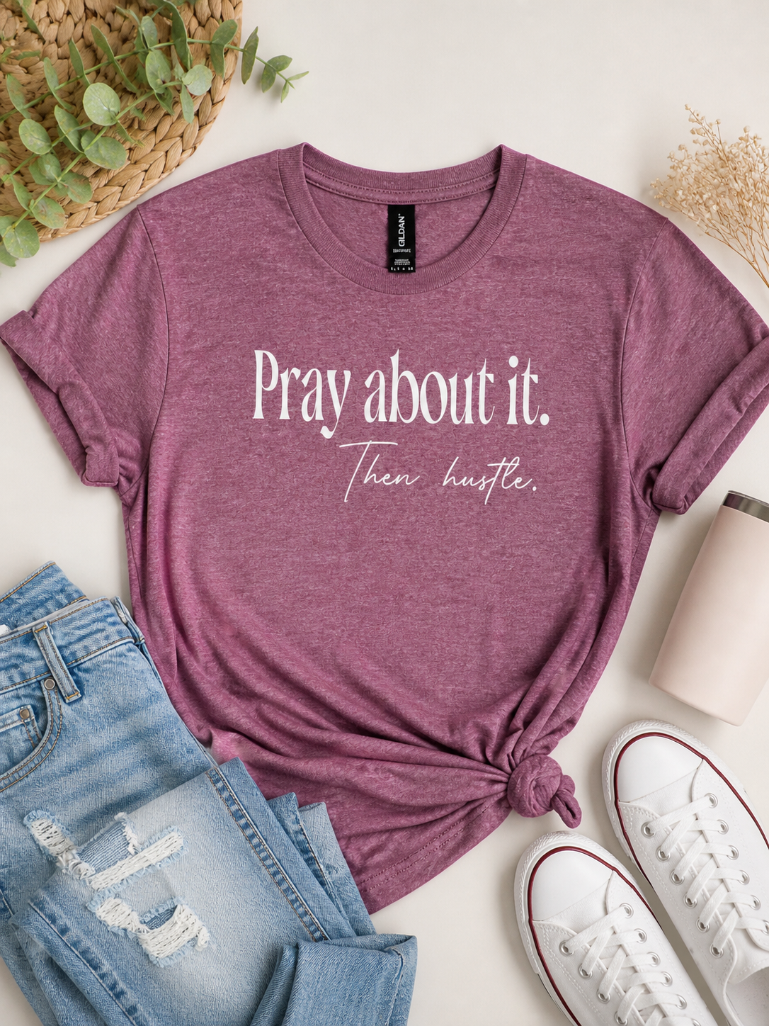 Pray about it. Then hustle