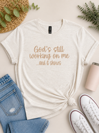 God’s still working on me…and it shows.